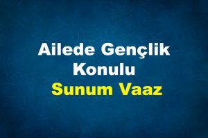 Ailede Gençlik Konulu Sunum Vaaz