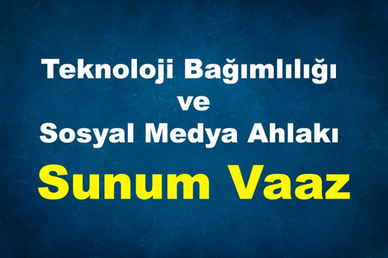 Teknoloji Bağımlılığı Ve Sosyal Medya Ahlakı Sunum Vaaz - Örnek Vaazlar