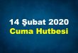 14 Şubat 2020 Cuma Hutbesi