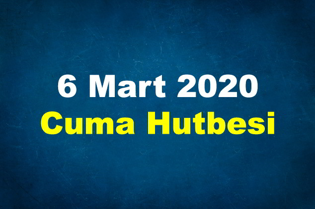 6 Mart 2020 Cuma Hutbesi