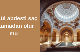 Gusül abdesti saç yıkamadan olur mu