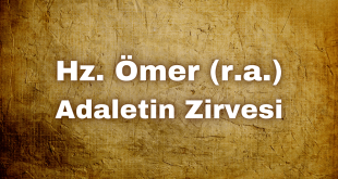 Hz. Ömer’in adalet anlayışı hakkında bir kıssa.