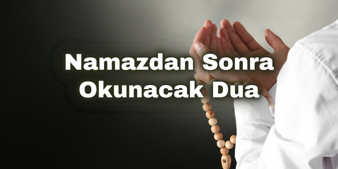 Namazdan sonra yapılacak dua, İslam’da ibadet sonrası şükür ve niyaz için önemlidir.